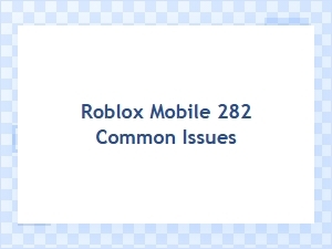 Roblox Mobile 282 Common Issues and Solutions
