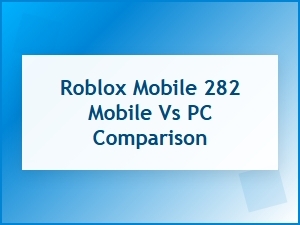 Roblox: Mobile vs Pc Development Considerations