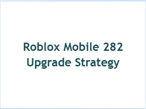 Roblox Mobile Version 282 Upgrade Guide