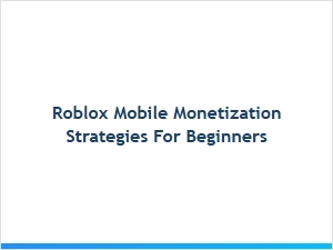 Roblox Mobile Monetization Strategies for Beginners